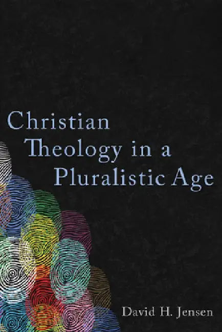 Christian Theology in a Pluralistic Age by David H. Jensen