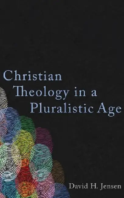Christian Theology in a Pluralistic Age by David H. Jensen