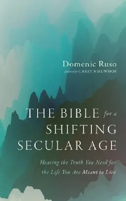 The Bible for a Shifting Secular Age: Hearing the Truth You Need for the Life You Are Meant to Live by Ruso, Domenic
