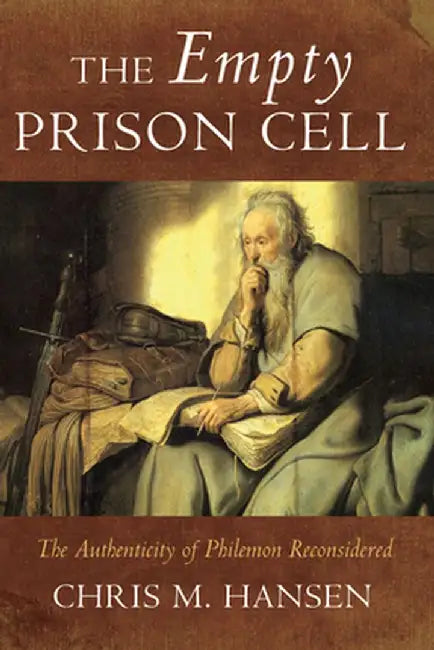 The Empty Prison Cell: The Authenticity of Philemon Reconsidered by Chris M. Hansen