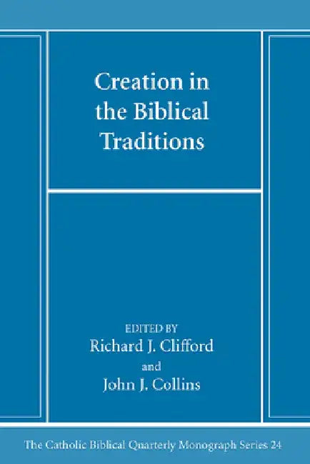 Creation in the Biblical Traditions by Richard J. Sj Clifford