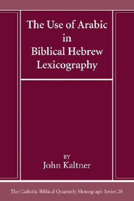 The Use of Arabic in Hebrew Biblical Lexicography by John Kaltner