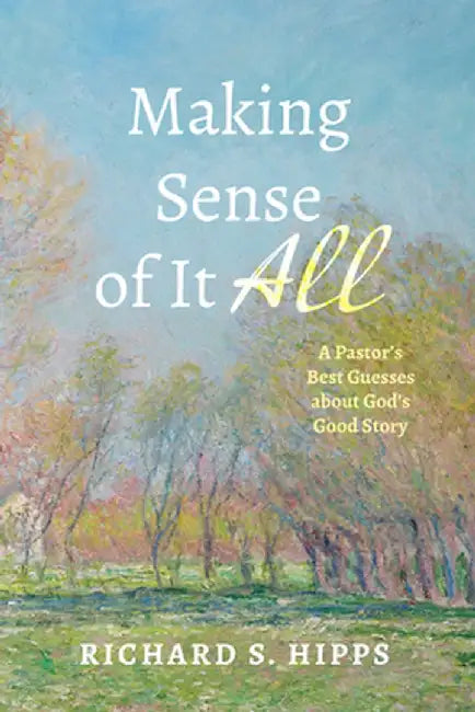Making Sense of It All by Richard S. Hipps