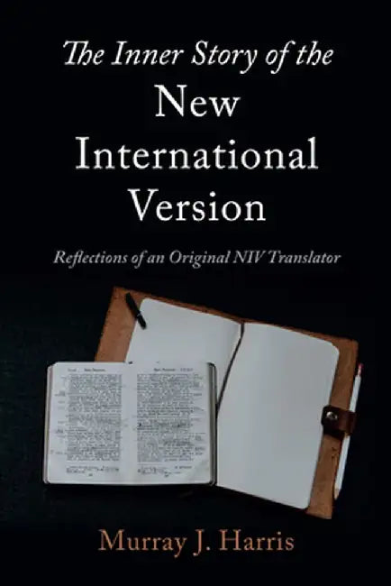 The Inner Story of the New International Version: Reflections of an Original NIV Translator by Murray J. Harris
