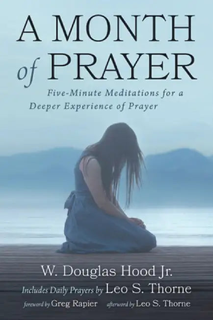 A Month of Prayer: Five-Minute Meditations for a Deeper Experience of Prayer by W. Douglas Hood