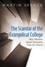 The Scandal of the Evangelical College: Why Christian Higher Education Fails the Church by Martin Spence