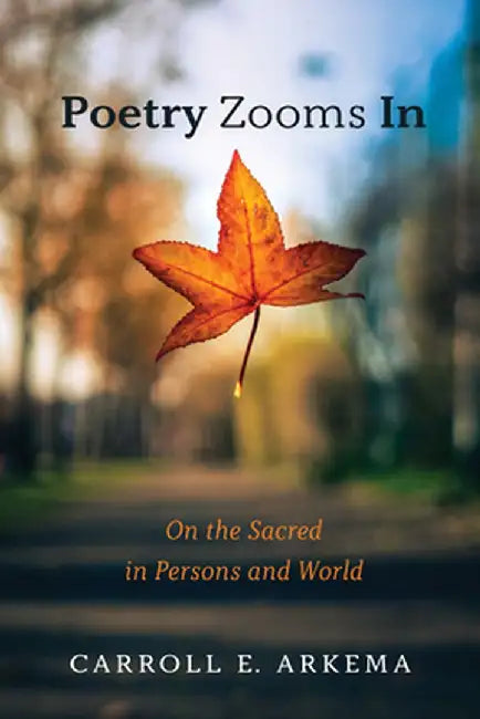 Poetry Zooms In by Carroll E. Arkema
