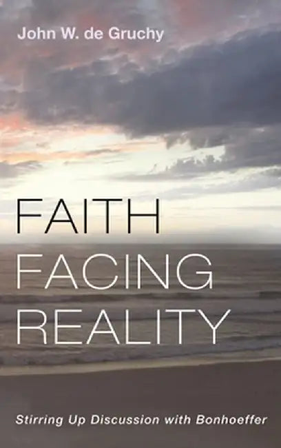 Faith Facing Reality by John W. de Gruchy