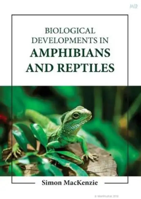 Biological Developments In Amphibians And Reptiles by Mackenzie S.