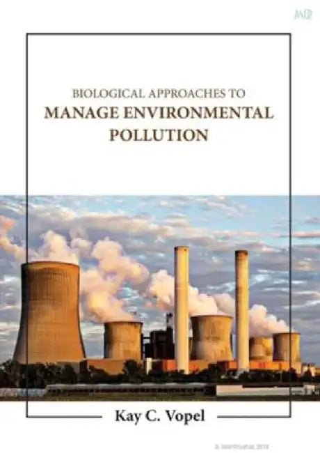 Biological Approaches To Manage Environmental Pollution by Vopel K.C.