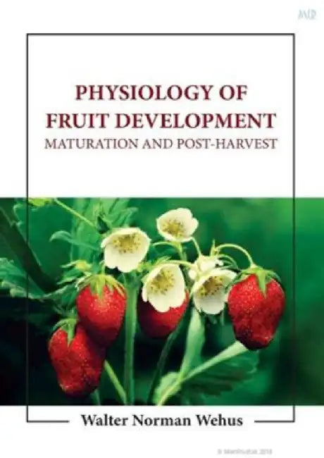 Physiology Of Fruit Development Maturation And Post Harvest by Wehus W.N.