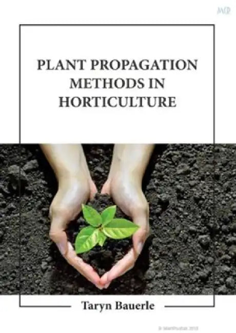 Plant Propagation Methods In Horticulture by Bauerle T.