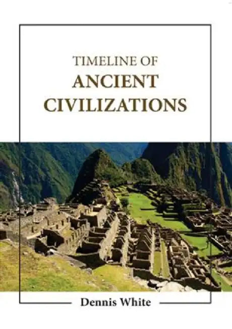 Timeline Of Ancient Civilizations by White D.