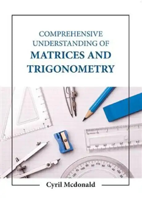 Comprehensive Understanding Of Matrices And Trigonometry by Mcdonald C.