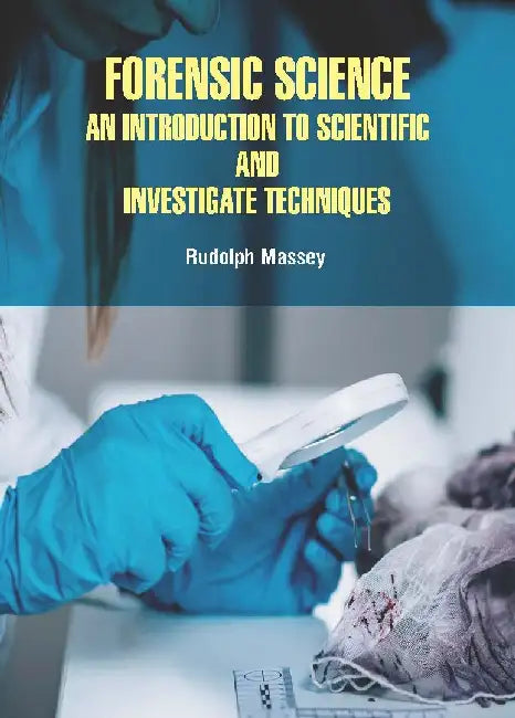 Forensic Science An Introduction To Scientific And Investigate Techniques by Massey R.