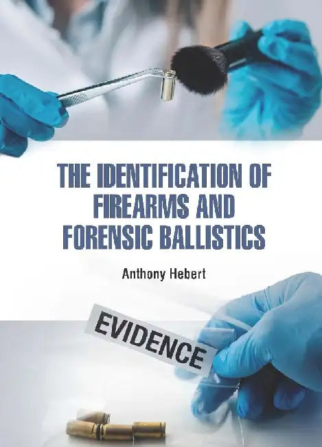 The Identification Of Firearms And Forensic Ballistics by Hebert A