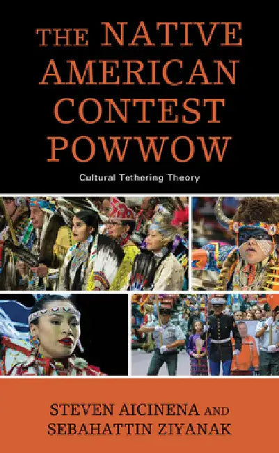Native American Contest Powwow: Cultural Tethering Theory by Steven Aicinena