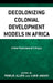 Decolonizing Colonial Development Models in Africa: A New Postcolonial Critique by Luke A. Amadi