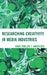 Researching Creativity in Media Industries by Mads Møller T. Andersen