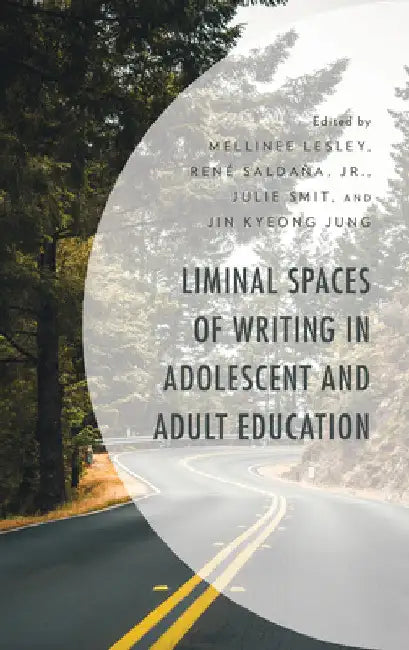 Liminal Spaces of Writing in Adolescent and Adult Education by Mellinee Lesley