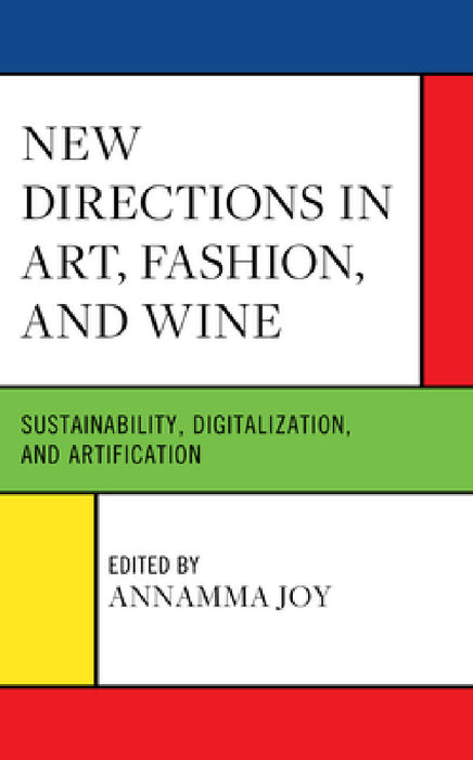 New Directions in Art, Fashion, and Wine: Sustainability, Digitalization, and Artification by Annamma Joy, Deniz Atik, Wided Batat