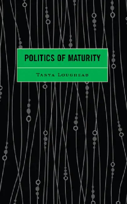 Politics of Maturity by Tanya Loughead