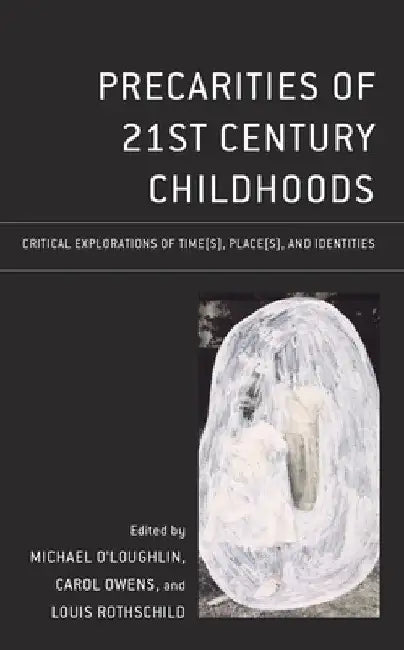 Precarities of 21st Century Childhoods: Critical Explorations of Time(s), Place(s), and Identities by Michael O'Loughlin