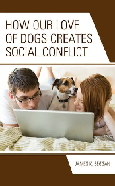 How Our Love of Dogs Creates Social Conflict by James K. Beggan