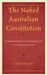 Naked Australian Constitution: Interpretations, Inadequacies, and Implications by Ian Killey