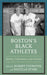 Boston's Black Athletes: Identity, Performance, and Activism by Steven Apostolov, Lane Demas, Lorenz J. Finison