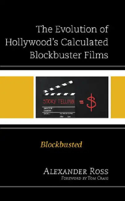 Evolution of Hollywood's Calculated Blockbuster Films: Blockbusted by Alexander Ross