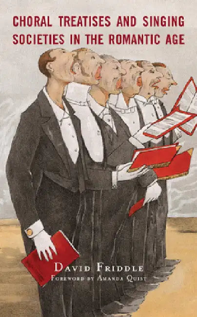 Choral Treatises and Singing Societies in the Romantic Age by David Friddle