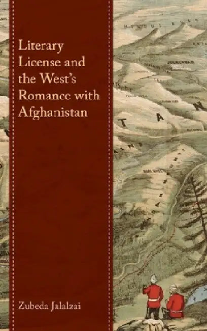 Literary License and the West's Romance with Afghanistan by Zubeda Jalalzai