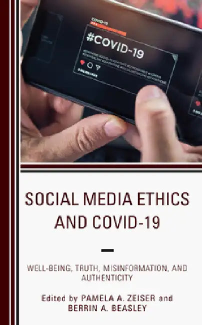 Social Media Ethics and COVID-19: Well-Being, Truth, Misinformation, and Authenticity by Pamela A. Zeiser