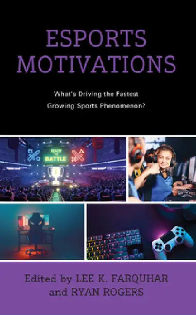 Esports Motivations: What's Driving the Fastest Growing Sports Phenomenon? by Lee K. Farquhar
