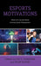 Esports Motivations: What's Driving the Fastest Growing Sports Phenomenon? by Lee K. Farquhar