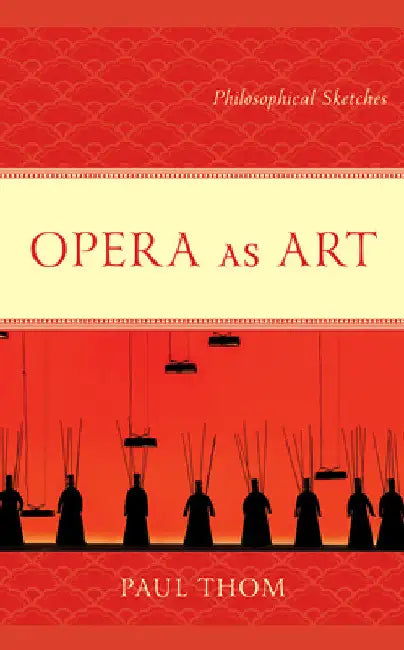 Opera as Art: Philosophical Sketches by Paul Thom