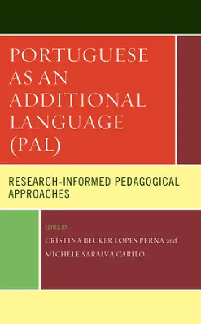 Portuguese as an Additional Language (PAL): Research-Informed Pedagogical Approaches by Cristina Becker Lopes Perna