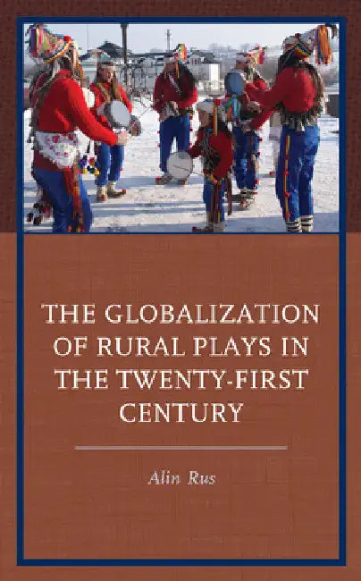 Globalization of Rural Plays in the Twenty-First Century by Alin Rus