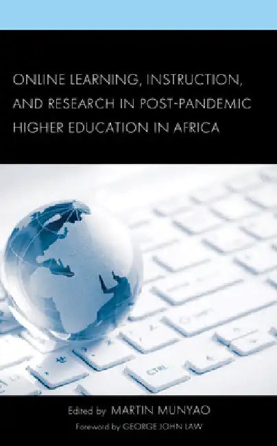 Online Learning, Instruction, and Research in Post-Pandemic Higher Education in Africa by Martin Munyao