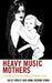 Heavy Music Mothers: Extreme Identities, Narrative Disruptions by Julie Turley