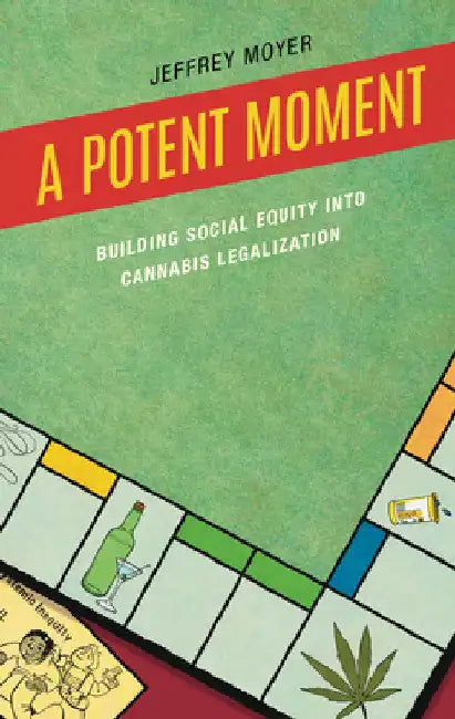 Potent Moment: Building Social Equity into Cannabis Legalization by Jeffrey Moyer