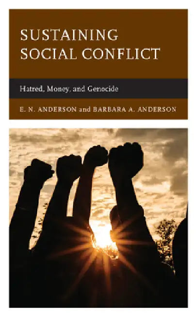 Sustaining Social Conflict: Hatred, Money, and Genocide by E. N. Anderson