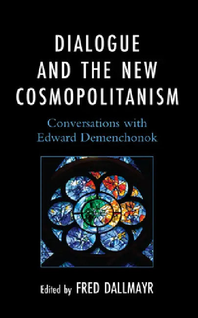 Dialogue and the New Cosmopolitanism: Conversations with Edward Demenchonok by Sergei V. Akopov, Marina F. Bykova, Alexander N. Chumakov