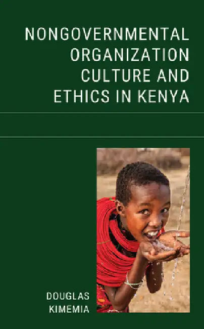 Nongovernmental Organization Culture and Ethics in Kenya by Douglas Kimemia