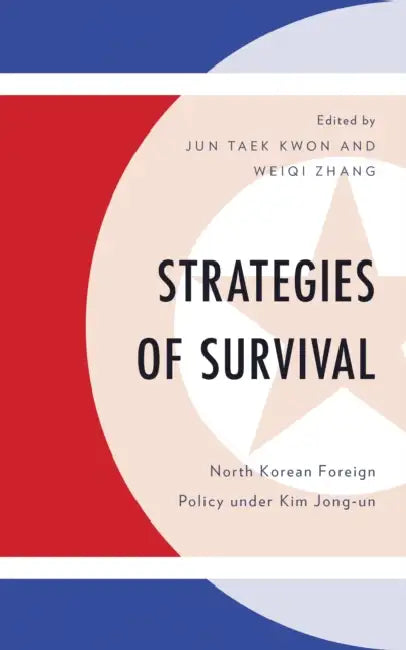 Strategies of Survival: North Korean Foreign Policy Under Kim Jong-Un by Roberto Dominguez, Evgenii Gamerman, Sukhoon Hong