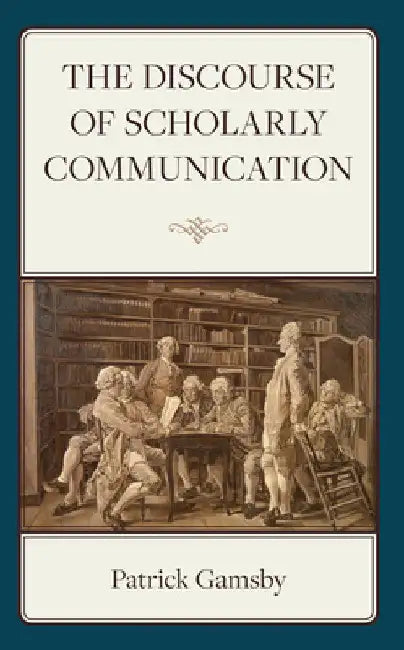 Discourse of Scholarly Communication by Patrick Gamsby