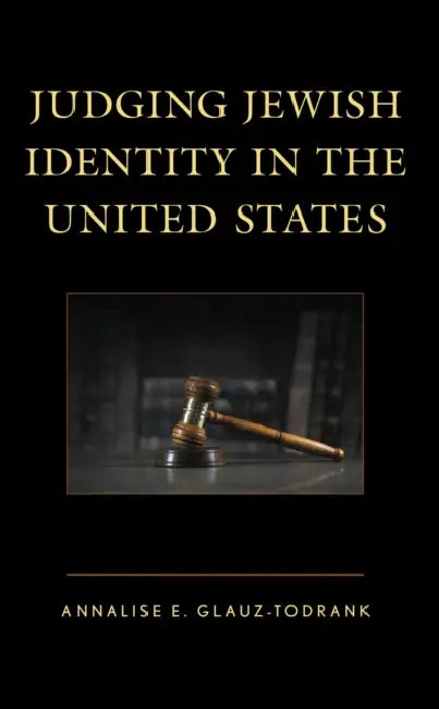 Judging Jewish Identity in the United States by Annalise E. Glauz-Todrank