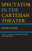Spectator in the Cartesian Theater: Where Theories of Mind Went Wrong Since Descartes by Peter Slezak