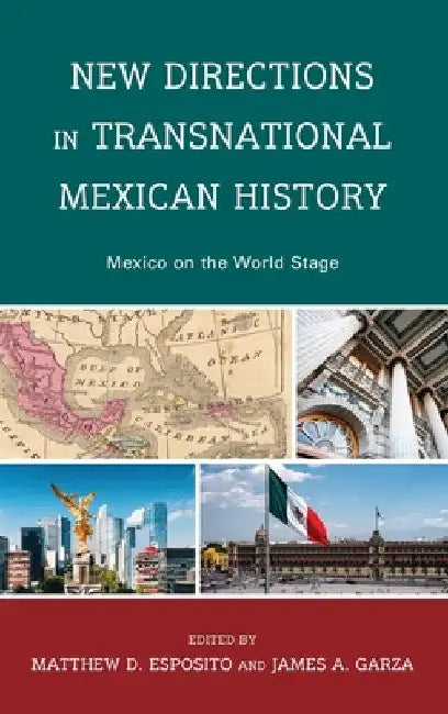 New Directions in Transnational Mexican History: Mexico On the World Stage by Matthew D. Esposito